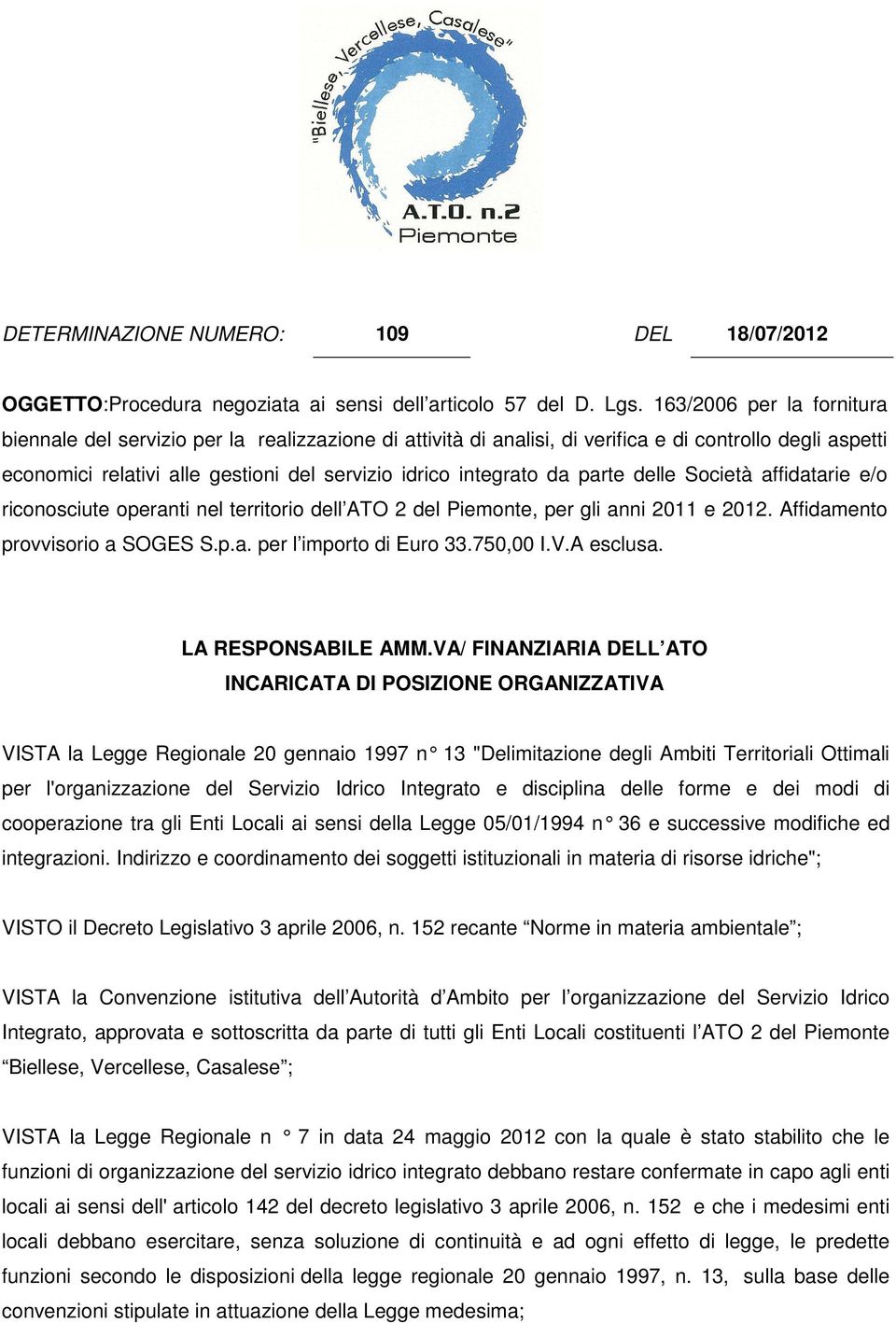 parte delle Società affidatarie e/o riconosciute operanti nel territorio dell ATO 2 del Piemonte, per gli anni 2011 e 2012. Affidamento provvisorio a SOGES S.p.a. per l importo di Euro 33.750,00 I.V.