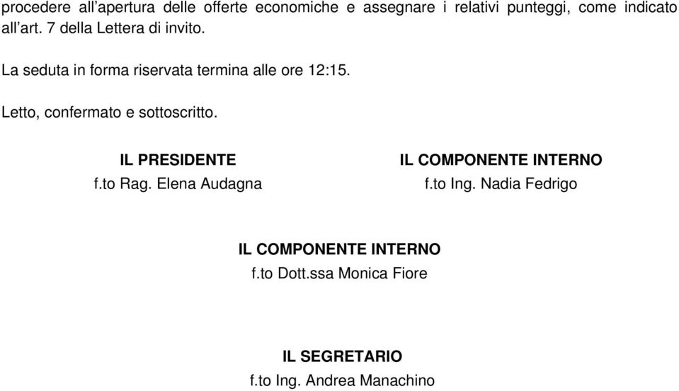 Letto, confermato e sottoscritto. IL PRESIDENTE f.to Rag. Elena Audagna IL COMPONENTE INTERNO f.