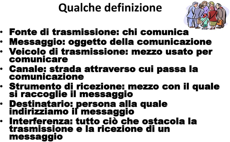 Strumento di ricezione: mezzo con il quale si raccoglie il messaggio Destinatario: persona alla quale