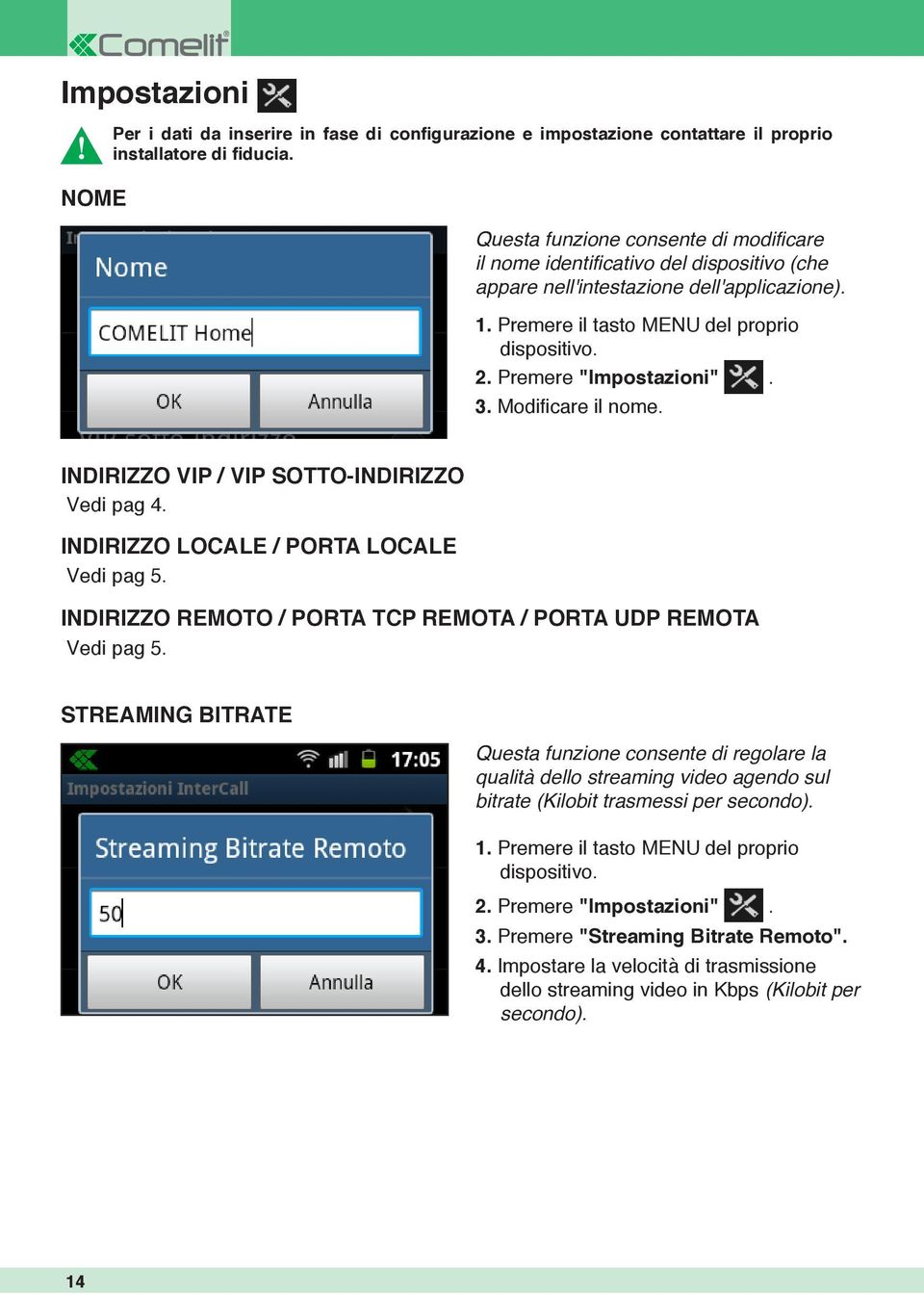 Premere "Impostazioni". 3. Modificare il nome. INDIRIZZO VIP / VIP SOTTO-INDIRIZZO Vedi pag 4. INDIRIZZO LOCALE / PORTA LOCALE Vedi pag 5.