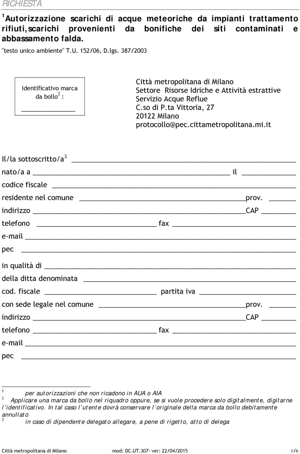 ta Vittoria, 27 20122 Milano protocollo@pec.cittametropolitana.mi.it Il/la sottoscritto/a 3 nato/a a il codice fiscale residente nel comune prov.