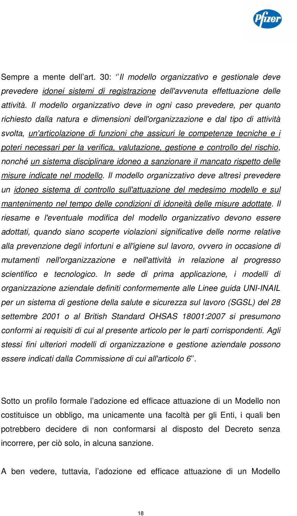 competenze tecniche e i poteri necessari per la verifica, valutazione, gestione e controllo del rischio, nonché un sistema disciplinare idoneo a sanzionare il mancato rispetto delle misure indicate