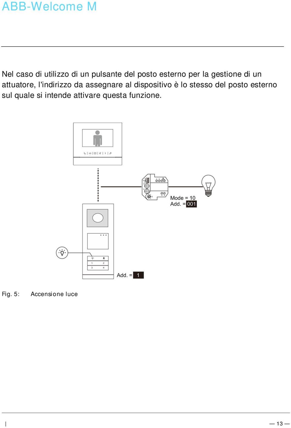 docx @ 521 49 @ @ 1 Nel caso di utilizzo di un pulsante del posto esterno per la gestione di un attuatore, l'indirizzo