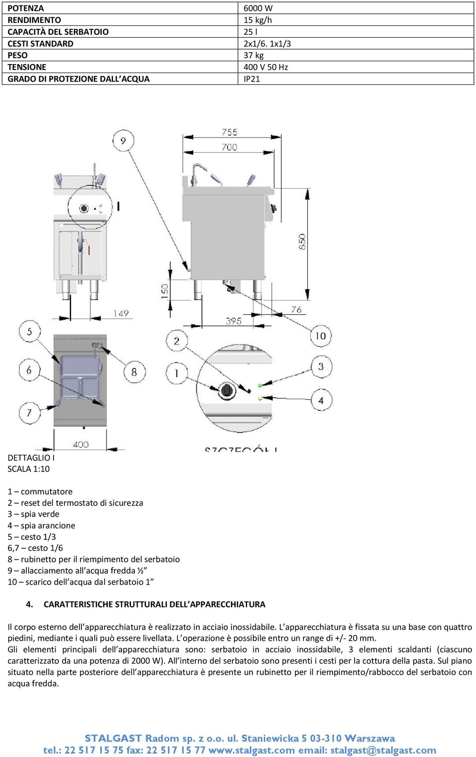 1/6 8 rubinetto per il riempimento del serbatoio 9 allacciamento all acqua fredda ½ 10 scarico dell acqua dal serbatoio 1 4.