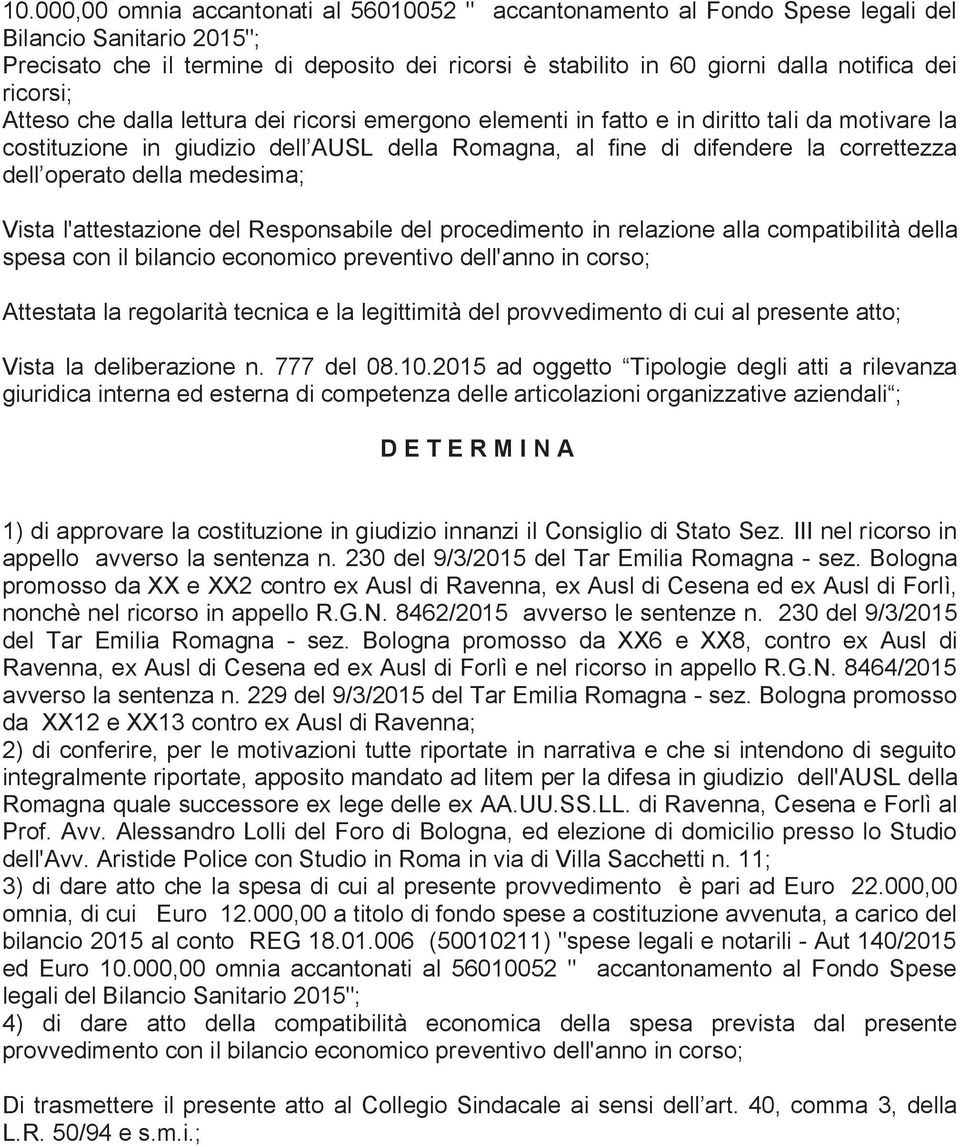 dell operato della medesima; Vista l'attestazione del Responsabile del procedimento in relazione alla compatibilità della spesa con il bilancio economico preventivo dell'anno in corso; Attestata la