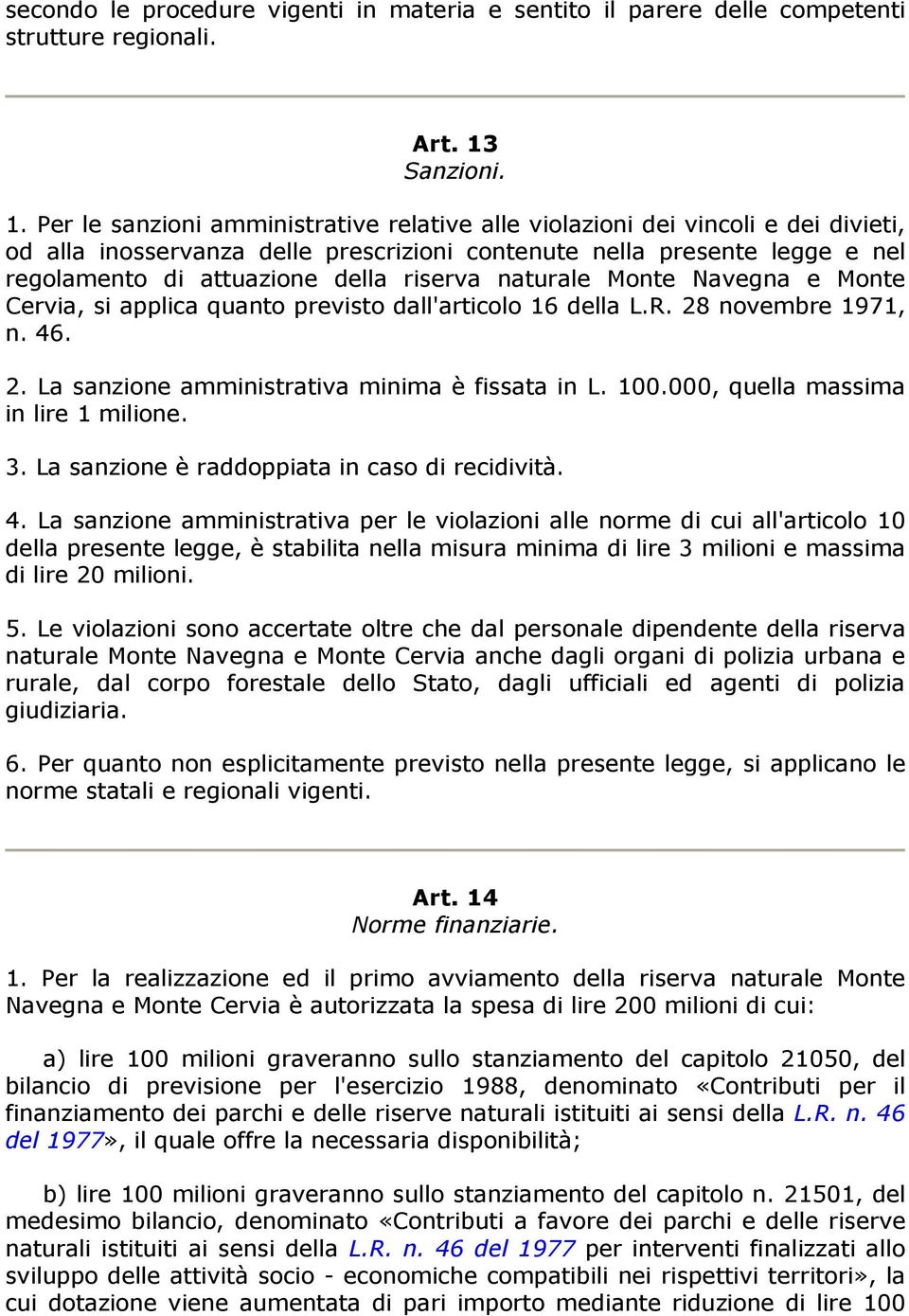 Per le sanzioni amministrative relative alle violazioni dei vincoli e dei divieti, od alla inosservanza delle prescrizioni contenute nella presente legge e nel regolamento di attuazione della riserva