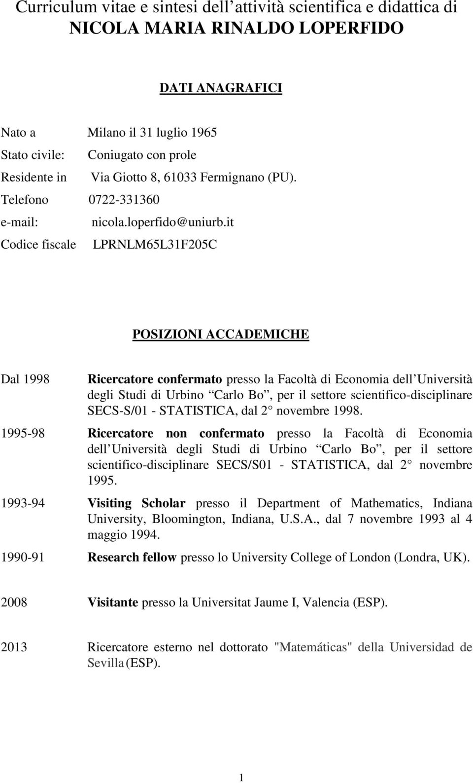 it Codice fiscale LPRNLM65L31F205C POSIZIONI ACCADEMICHE Dal 1998 Ricercatore confermato presso la Facoltà di Economia dell Università degli Studi di Urbino Carlo Bo, per il settore