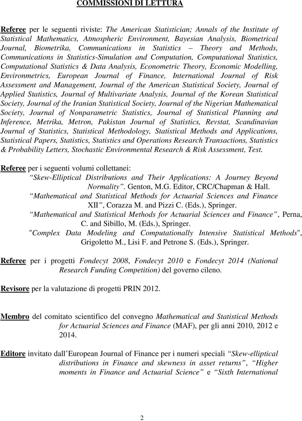 Theory, Economic Modelling, Environmetrics, European Journal of Finance, International Journal of Risk Assessment and Management, Journal of the American Statistical Society, Journal of Applied