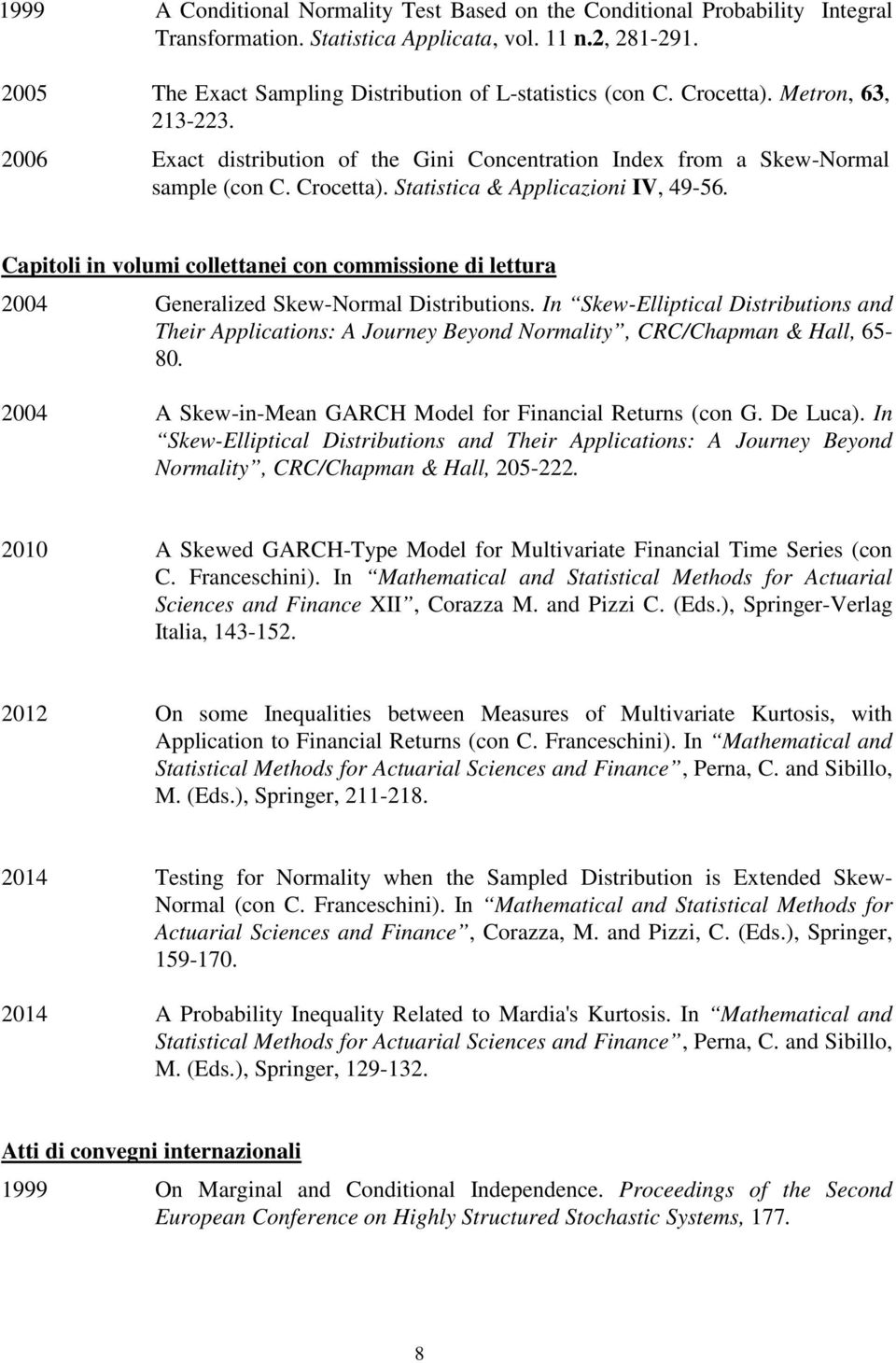 Capitoli in volumi collettanei con commissione di lettura 2004 Generalized Skew-Normal Distributions.