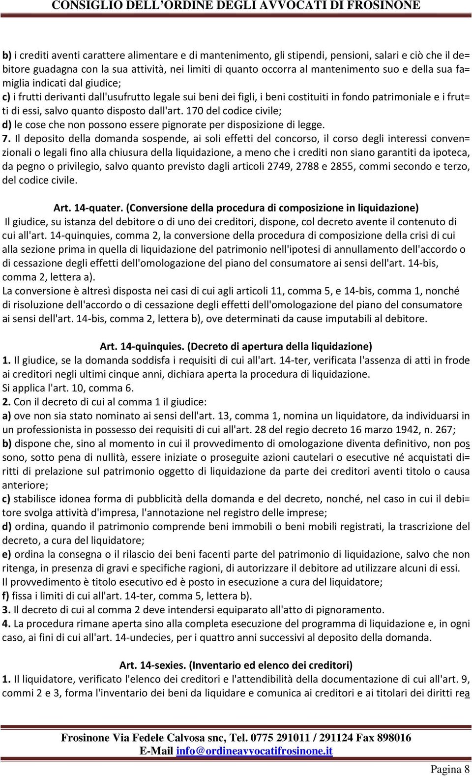 170 del codice civile; d) le cose che non possono essere pignorate per disposizione di legge. 7.