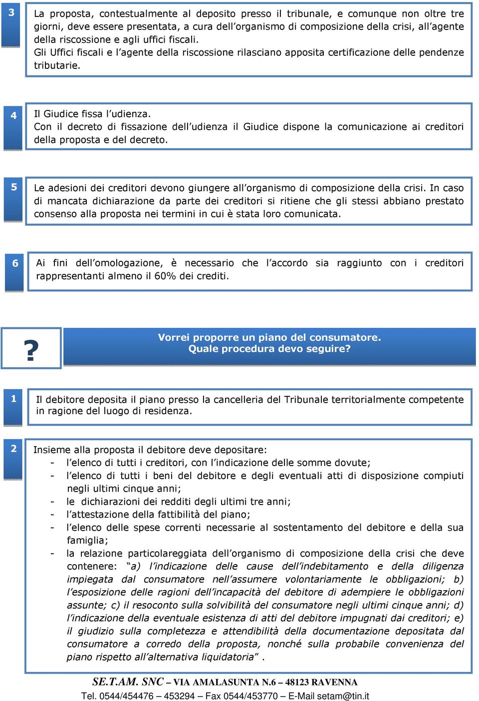 Con il decreto di fissazione dell udienza il Giudice dispone la comunicazione ai creditori della proposta e del decreto.