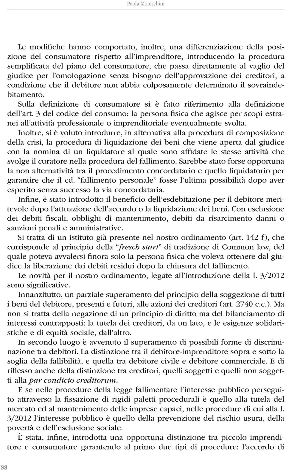 sovraindebitamento. Sulla definizione di consumatore si è fatto riferimento alla definizione dell art.