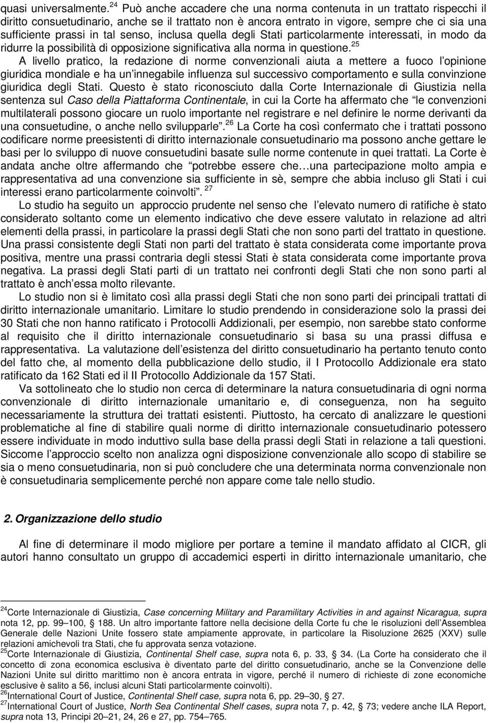 senso, inclusa quella degli Stati particolarmente interessati, in modo da ridurre la possibilità di opposizione significativa alla norma in questione.