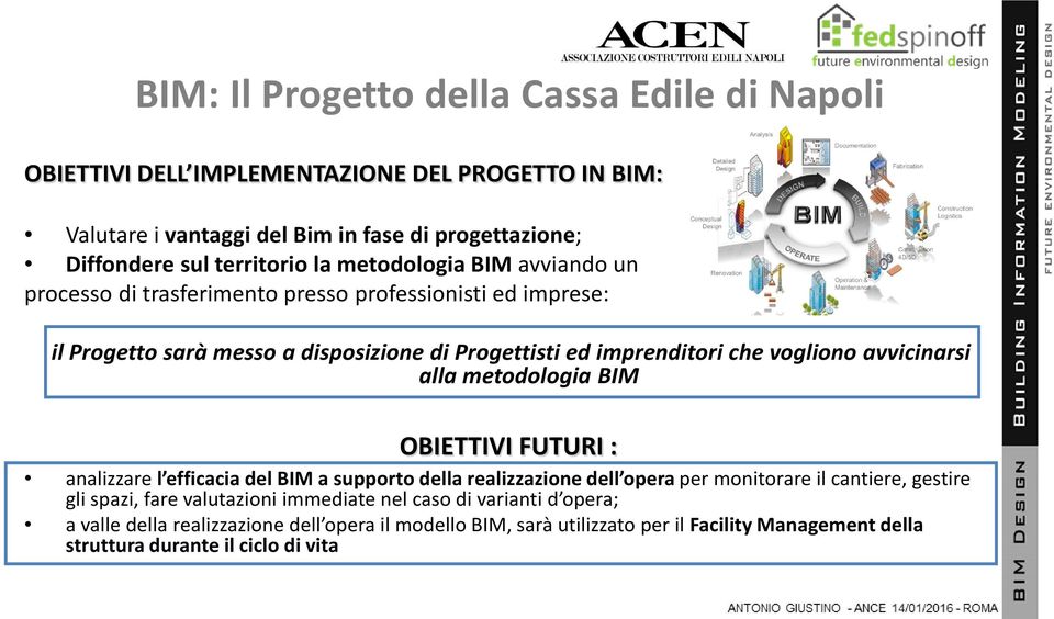 avvicinarsi alla metodologia BIM OBIETTIVI FUTURI : analizzare l efficacia del BIM a supporto della realizzazione dell opera per monitorare il cantiere, gestire gli spazi, fare