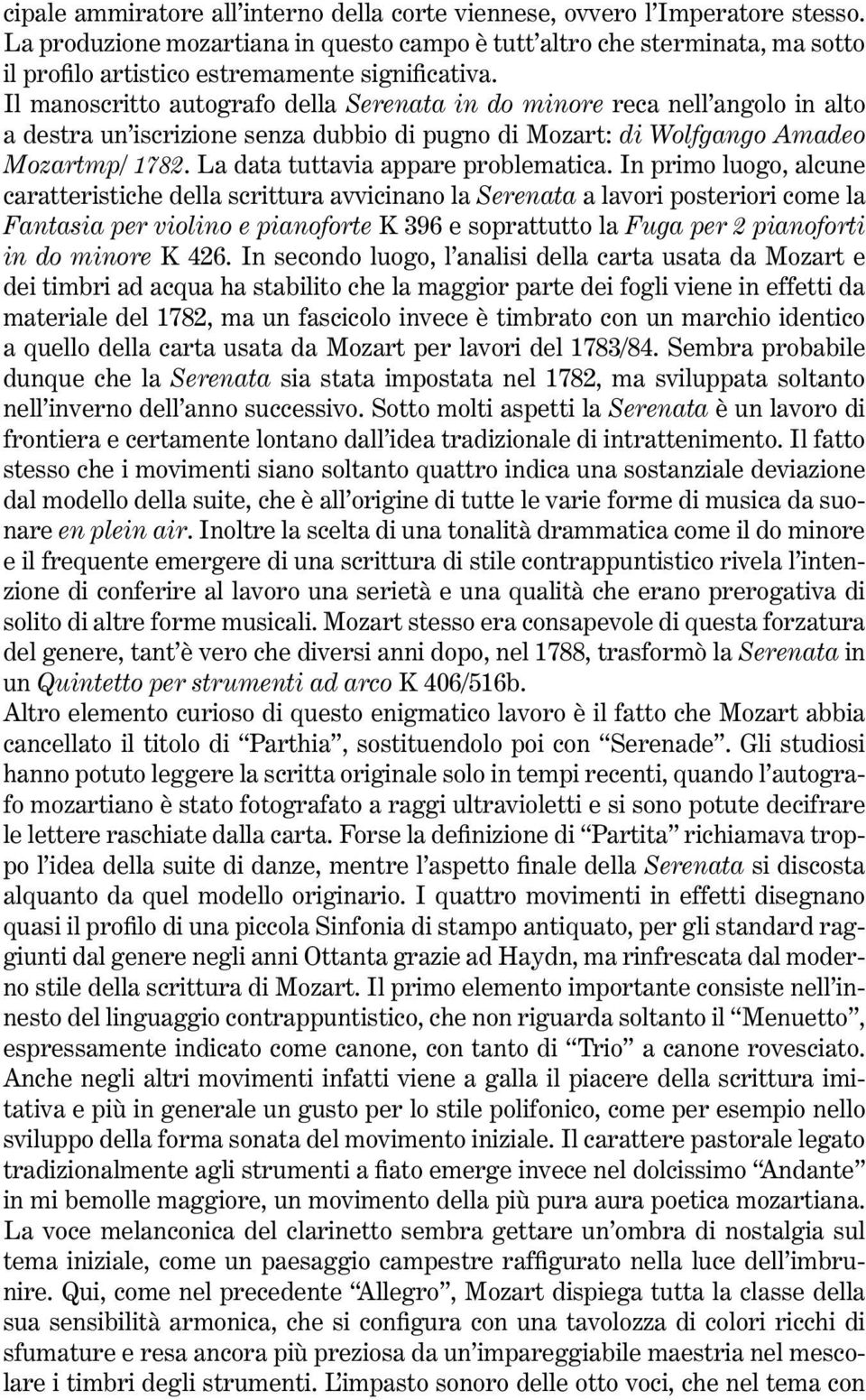 Il manoscritto autografo della Serenata in do minore reca nell angolo in alto a destra un iscrizione senza dubbio di pugno di Mozart: di Wolfgango Amadeo Mozartmp/ 1782.