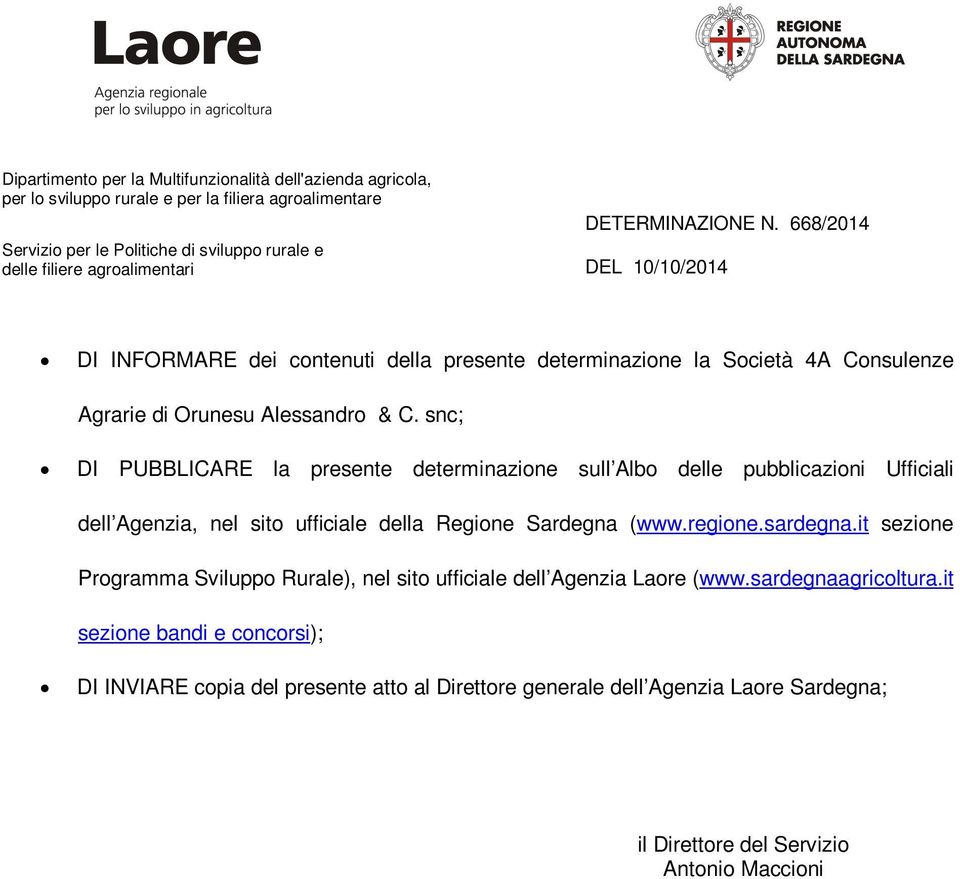 Sardegna (www.regione.sardegna.it sezione Programma Sviluppo Rurale), nel sito ufficiale dell Agenzia Laore (www.sardegnaagricoltura.