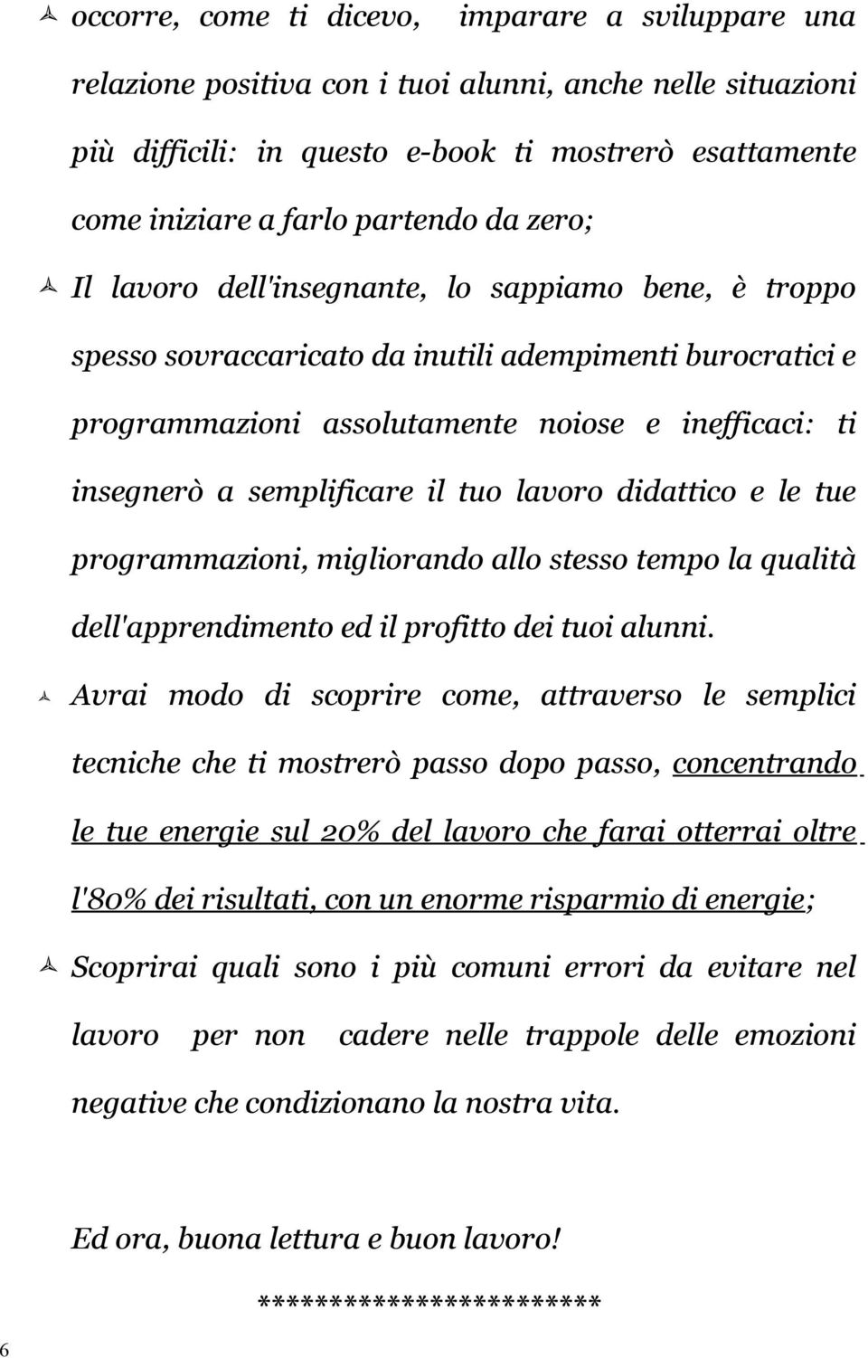 il tuo lavoro didattico e le tue programmazioni, migliorando allo stesso tempo la qualità dell'apprendimento ed il profitto dei tuoi alunni.