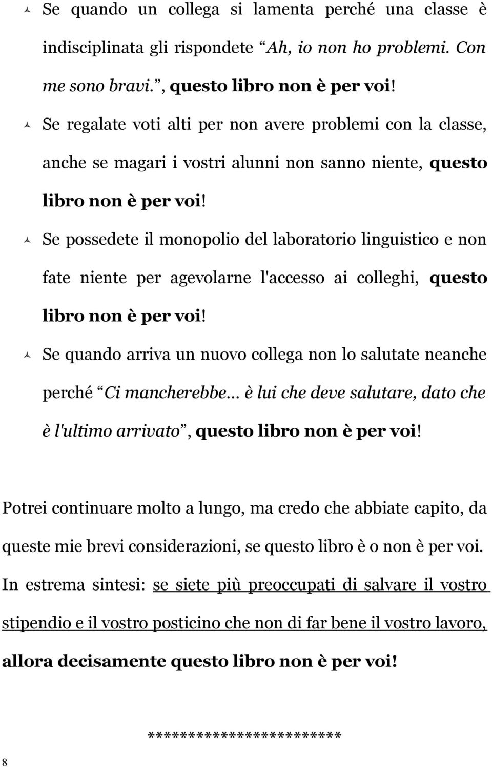 Se possedete il monopolio del laboratorio linguistico e non fate niente per agevolarne l'accesso ai colleghi, questo libro non è per voi!