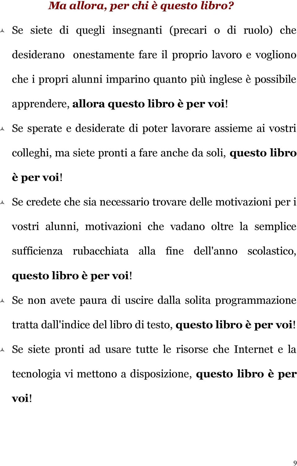 libro è per voi! Se sperate e desiderate di poter lavorare assieme ai vostri colleghi, ma siete pronti a fare anche da soli, questo libro è per voi!