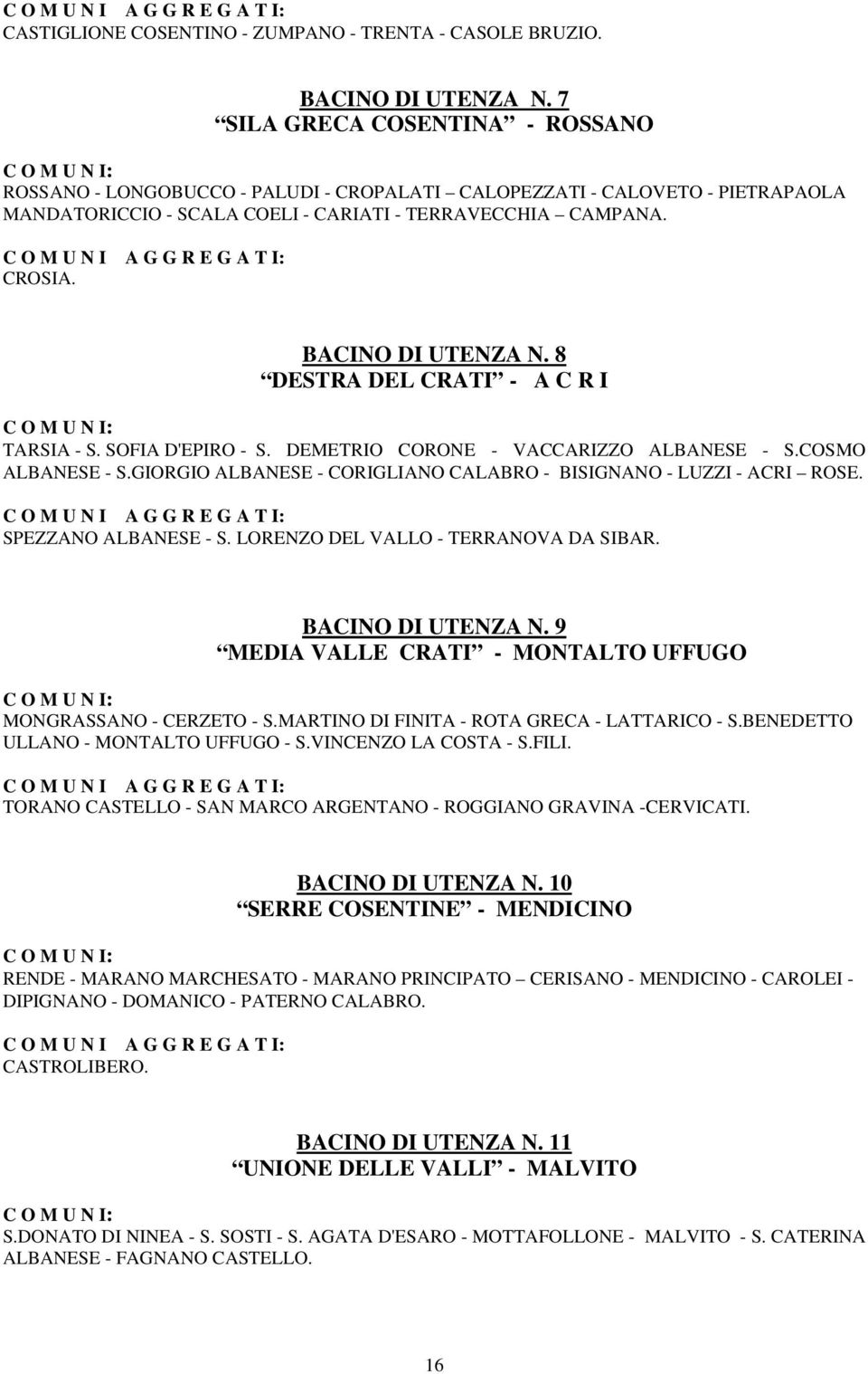 C O M U N I A G G R E G A T I: CROSIA. BACINO DI UTENZA N. 8 DESTRA DEL CRATI - A C R I C O M U N I: TARSIA - S. SOFIA D'EPIRO - S. DEMETRIO CORONE - VACCARIZZO ALBANESE - S.COSMO ALBANESE - S.