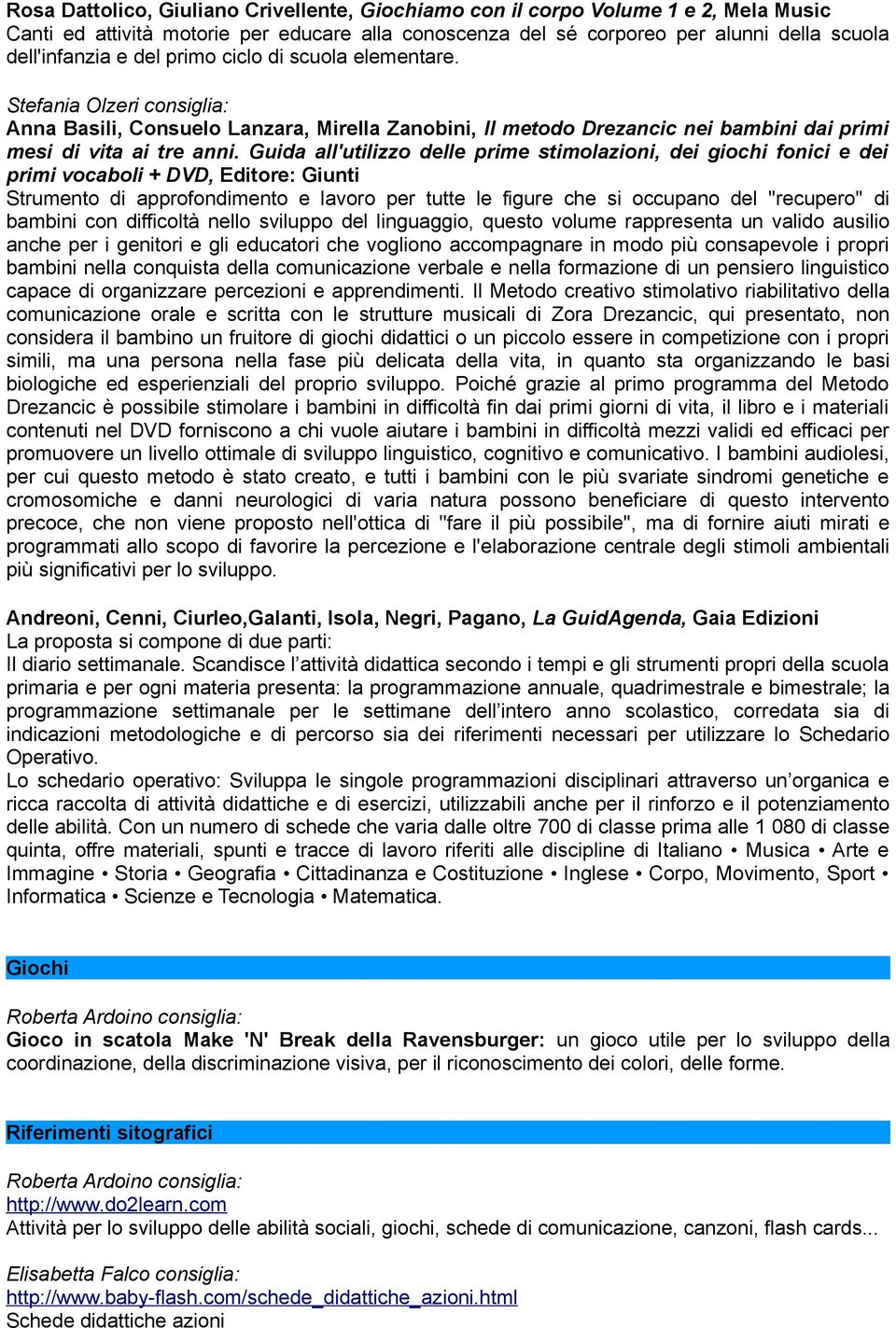 Guida all'utilizzo delle prime stimolazioni, dei giochi fonici e dei primi vocaboli + DVD, Editore: Giunti Strumento di approfondimento e lavoro per tutte le figure che si occupano del ''recupero''