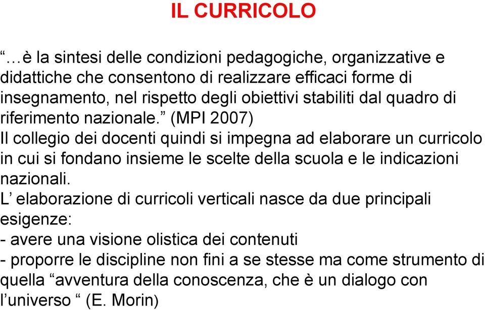 (MPI 2007) Il collegio dei docenti quindi si impegna ad elaborare un curricolo in cui si fondano insieme le scelte della scuola e le indicazioni nazionali.