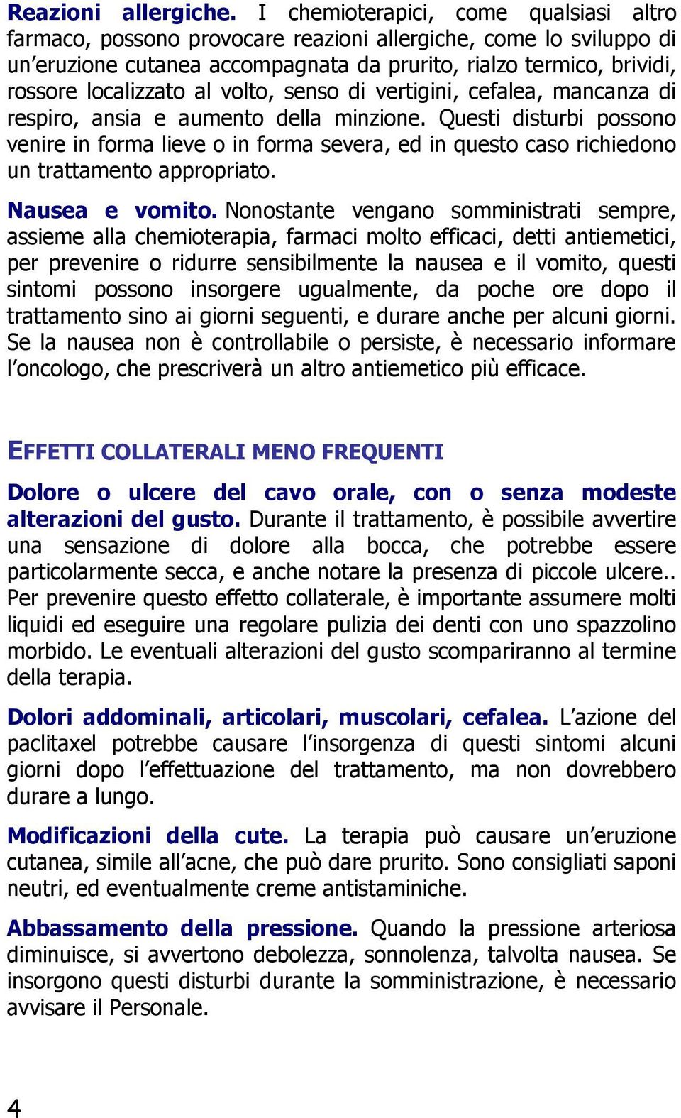 volto, senso di vertigini, cefalea, mancanza di respiro, ansia e aumento della minzione.