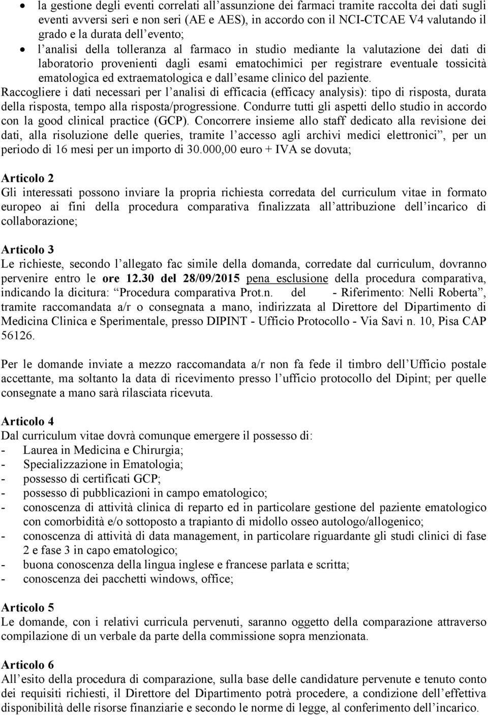 000,00 euro + IVA se dovuta; Articolo 2 Gli interessati possono inviare la propria richiesta corredata del curriculum vitae in formato europeo ai fini della procedura comparativa finalizzata all