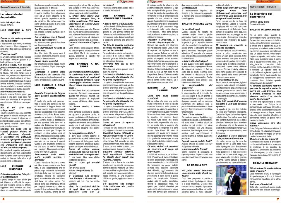 , Capisco la tristezza, abbiamo giocato a un livello più basso del solito Il primo tempo. Non avevate preparato bene la partita? E difficile se si perde facilmente la fiducia.