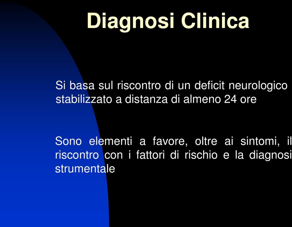 Sono elementi a favore, oltre ai sintomi, il