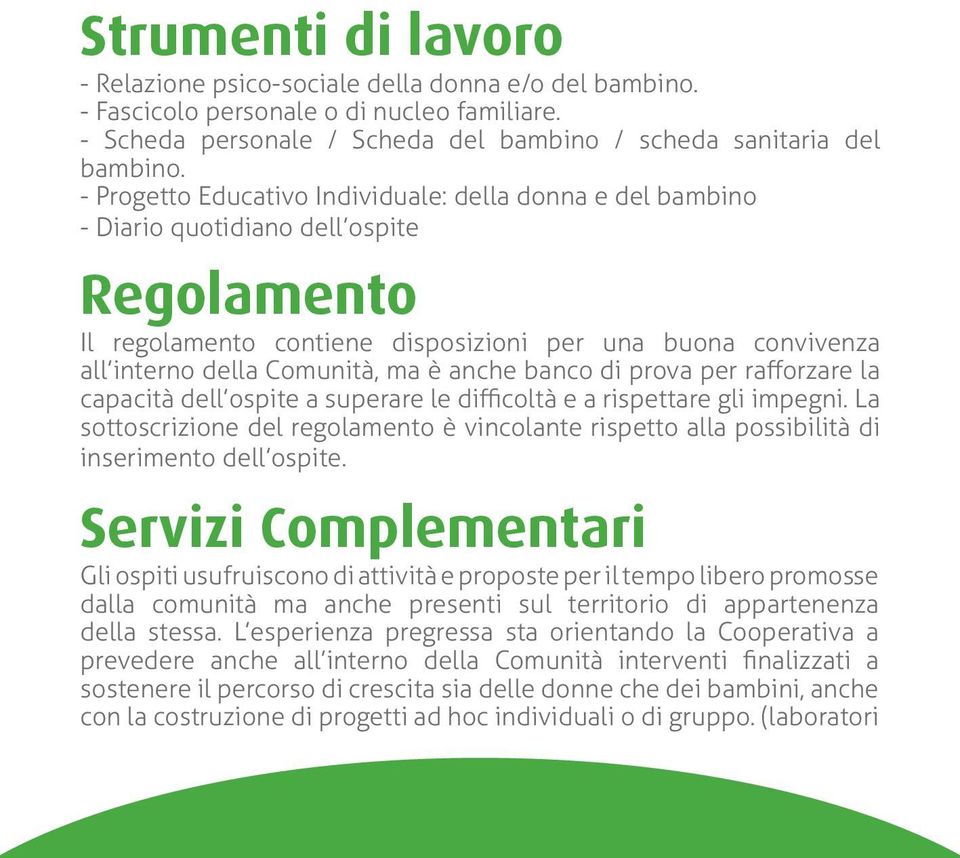 anche banco di prova per rafforzare la capacità dell ospite a superare le difficoltà e a rispettare gli impegni.