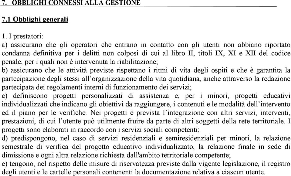 codice penale, per i quali non è intervenuta la riabilitazione; b) assicurano che le attività previste rispettano i ritmi di vita degli ospiti e che è garantita la partecipazione degli stessi all