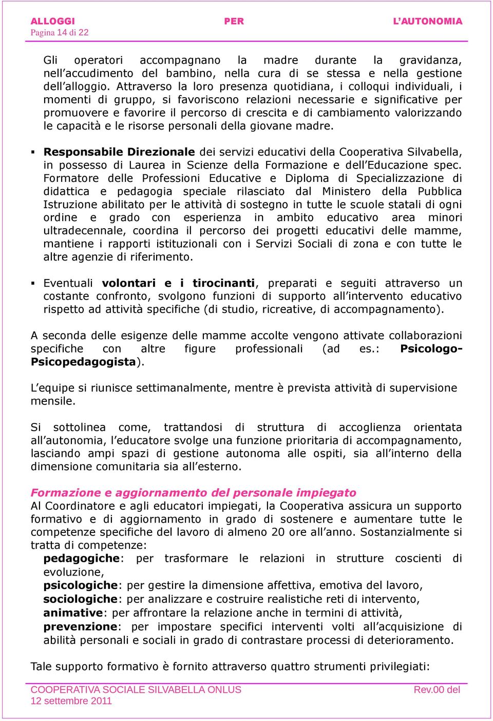 cambiamento valorizzando le capacità e le risorse personali della giovane madre.