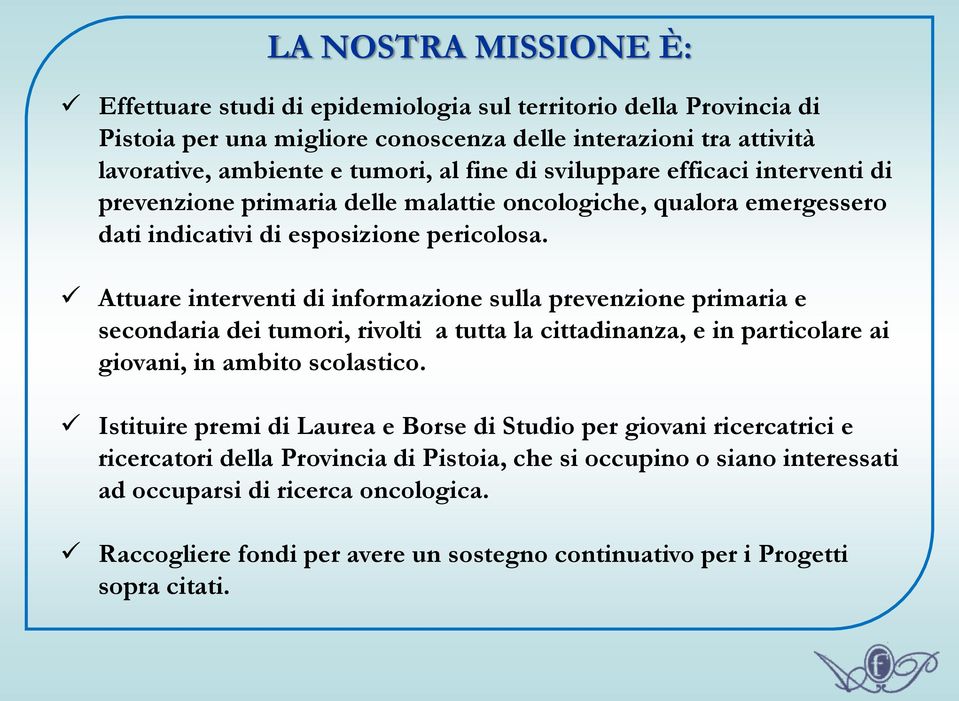 Attuare interventi di informazione sulla prevenzione primaria e secondaria dei tumori, rivolti a tutta la cittadinanza, e in particolare ai giovani, in ambito scolastico.