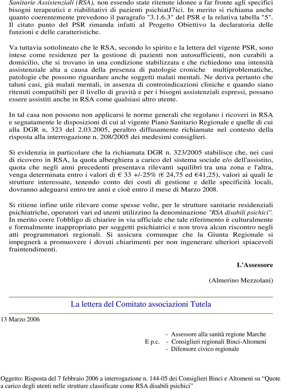 Il citato punto del PSR rimanda infatti al Progetto Obiettivo la declaratoria delle funzioni e delle caratteristiche.