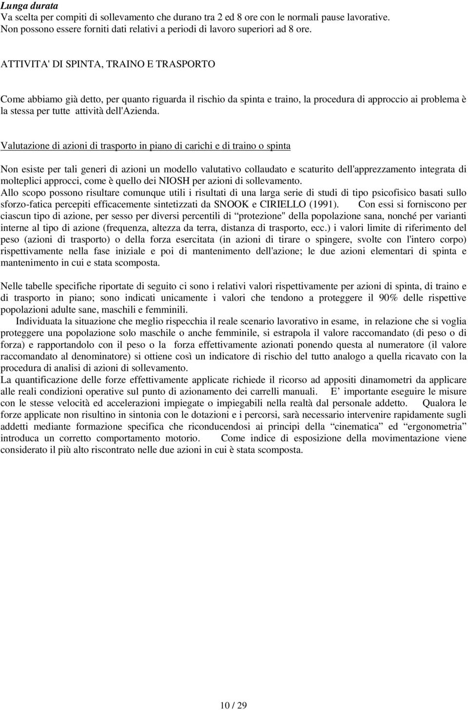 Valutazione di azioni di trasporto in piano di carichi e di traino o spinta Non esiste per tali generi di azioni un odello valutativo collaudato e scaturito dell'apprezzaento integrata di olteplici