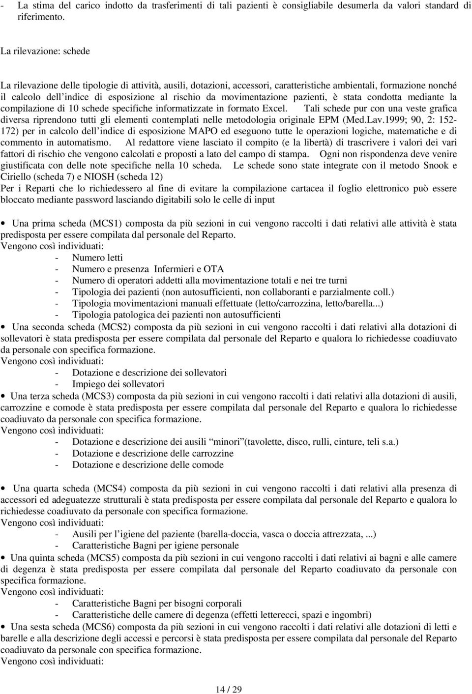 ovientazione pazienti, è stata condotta ediante la copilazione di 0 schede specifiche inforatizzate in forato Excel.