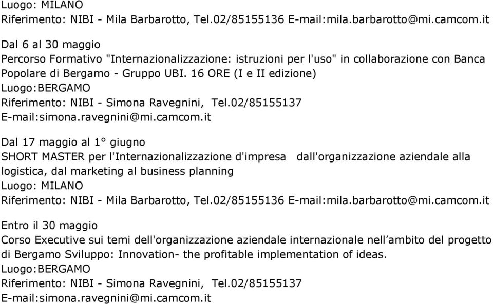 16 ORE (I e II edizione) Luogo:BERGAMO Riferimento: NIBI - Simona Ravegnini, Tel.02/85155137 E-mail:simona.ravegnini@mi.camcom.