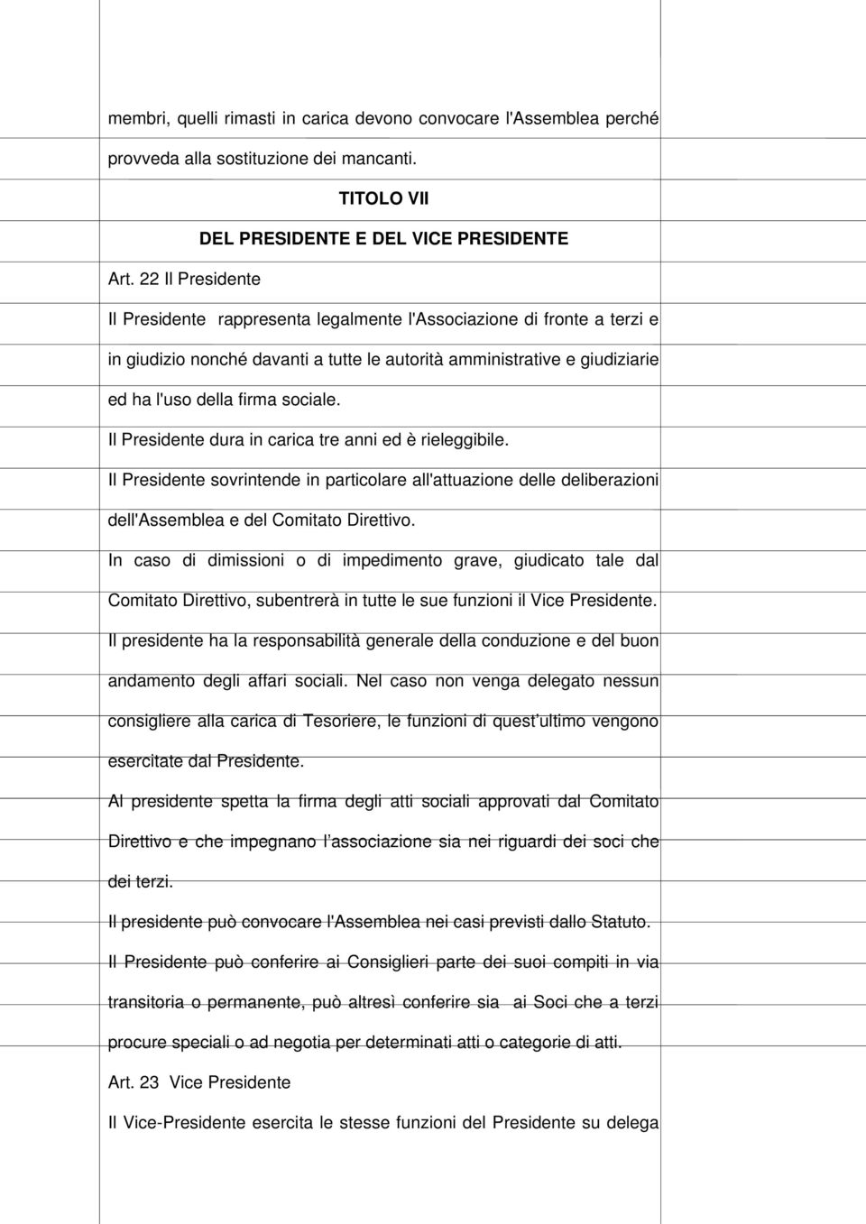 Il Presidente dura in carica tre anni ed è rieleggibile. Il Presidente sovrintende in particolare all'attuazione delle deliberazioni dell'assemblea e del Comitato Direttivo.