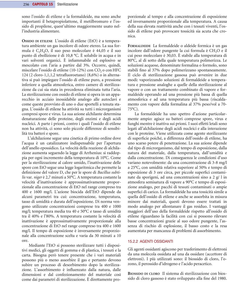 La sua formula è C 2 H 4 O, il suo peso molecolare è 44,05 e il suo punto di ebollizione è di 10,8 C. È solubile in acqua e in vari solventi organici.