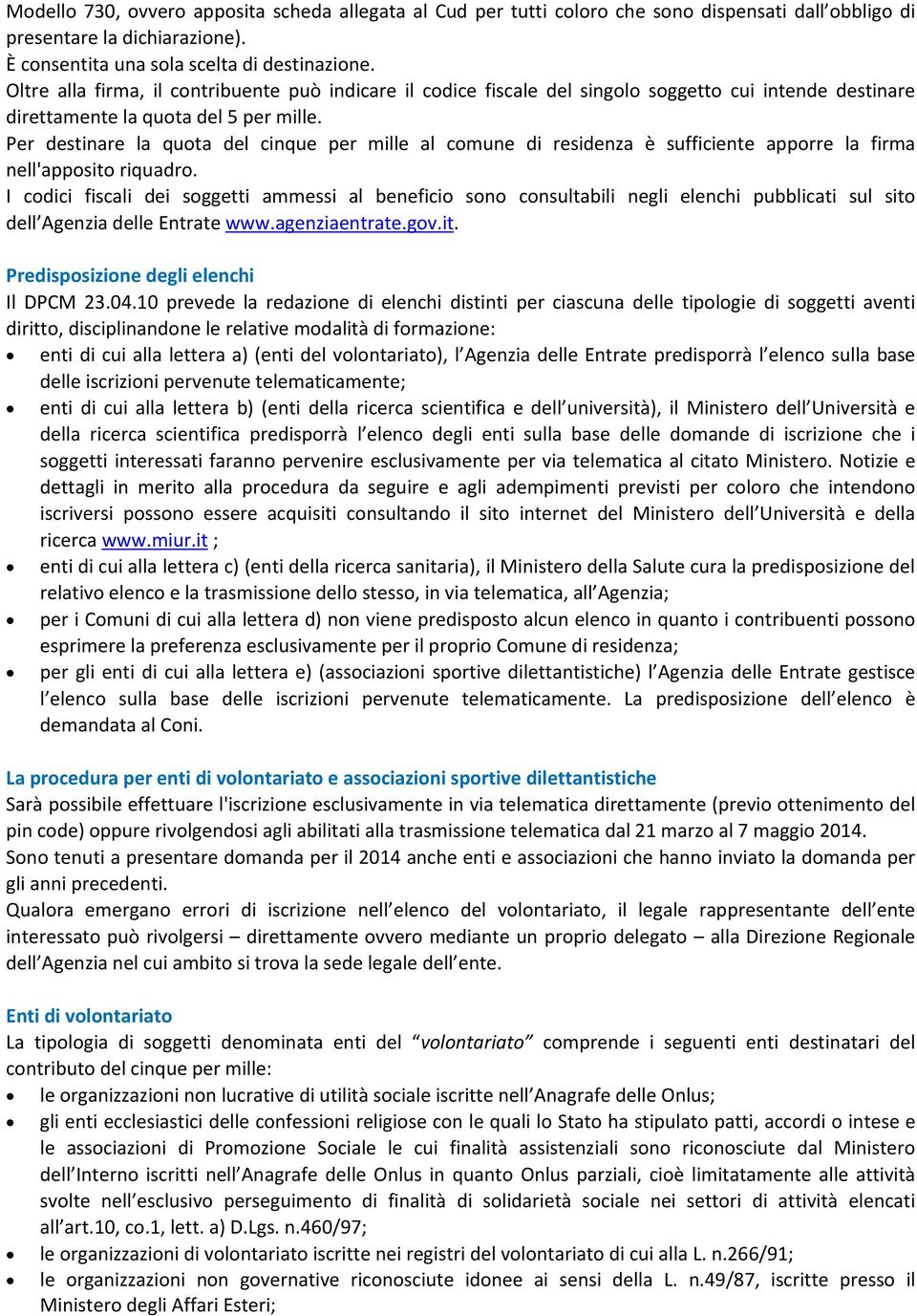 Per destinare la quota del cinque per mille al comune di residenza è sufficiente apporre la firma nell'apposito riquadro.