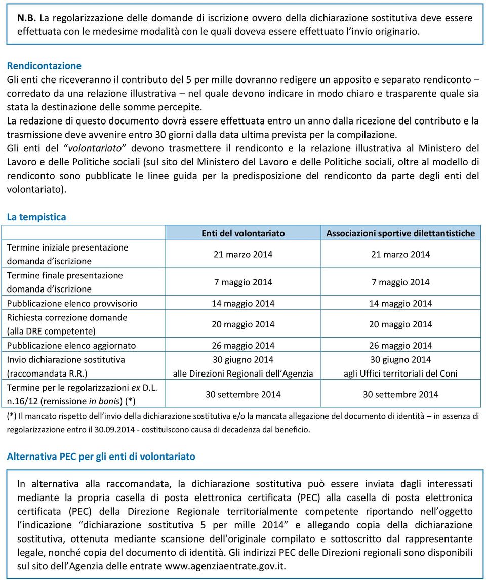 chiaro e trasparente quale sia stata la destinazione delle somme percepite.