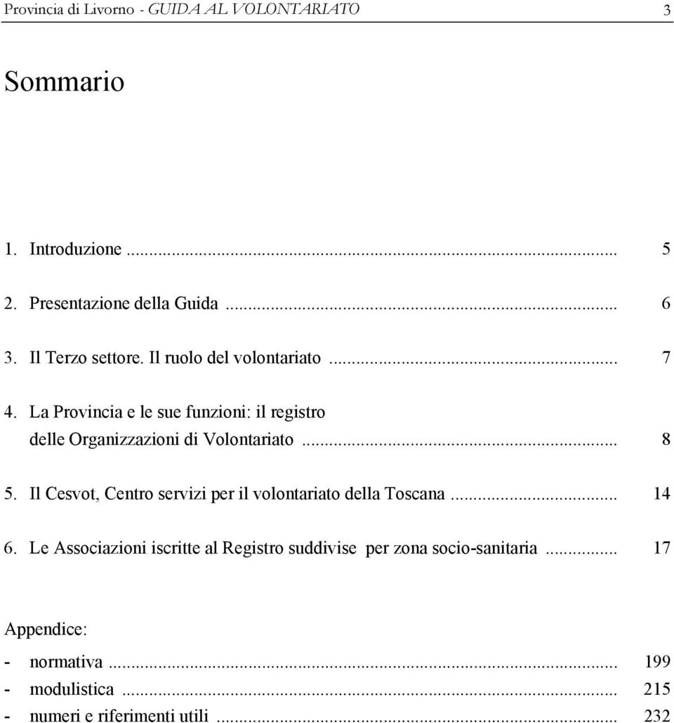 La Provincia e le sue funzioni: il registro delle Organizzazioni di Volontariato... 8 5.