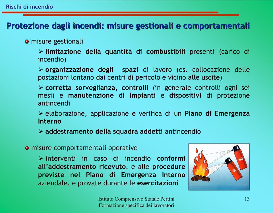 collocazione delle postazioni lontano dai centri di pericolo e vicino alle uscite) corretta sorveglianza, controlli (in generale controlli ogni sei mesi) e manutenzione di impianti e