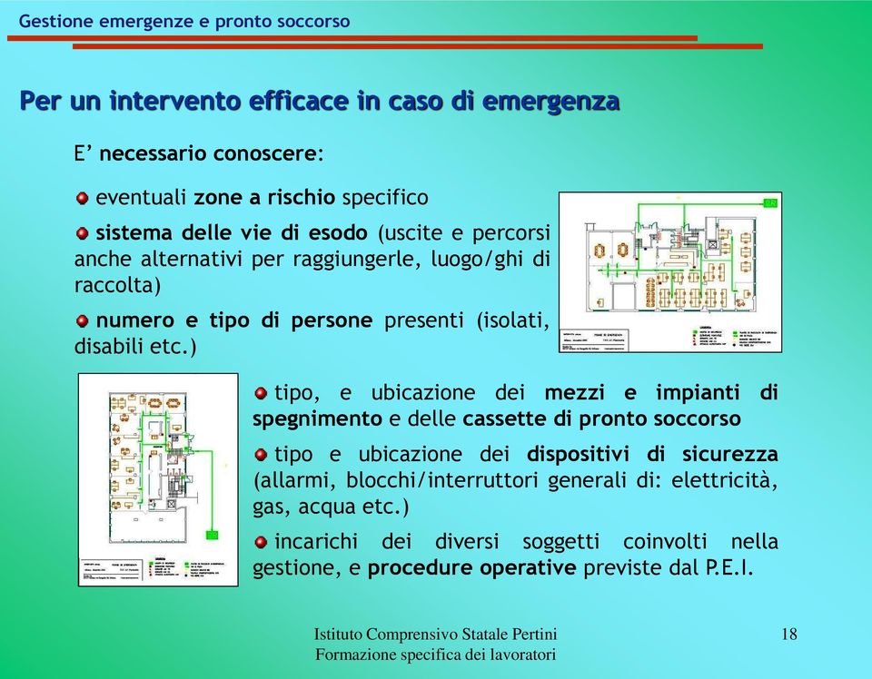 ) tipo, e ubicazione dei mezzi e impianti di spegnimento e delle cassette di pronto soccorso tipo e ubicazione dei dispositivi di sicurezza (allarmi,