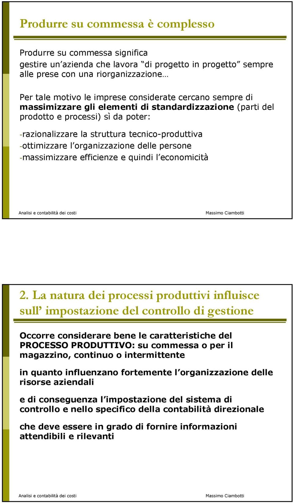 persone -massimizzare efficienze e quindi l economicità 2.