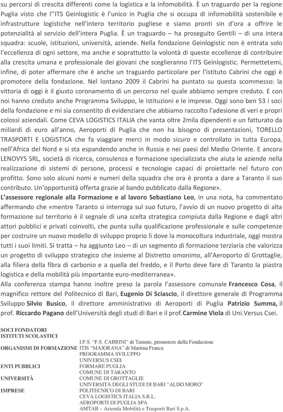 pronti sin d ora a offrire le potenzialità al servizio dell intera Puglia. È un traguardo ha proseguito Gentili di una intera squadra: scuole, istituzioni, università, aziende.