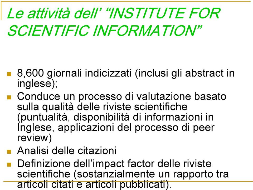 disponibilità di informazioni in Inglese, applicazioni del processo di peer review) Analisi delle citazioni