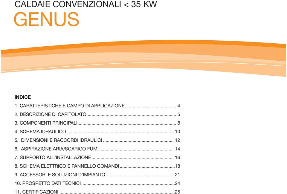 DIMENSIONI E RACCORDI IDRAULICI.... ASPIRAZIONE ARIA/SCARICO FUMI.... SUPPORTO ALL INSTALLAZIONE.