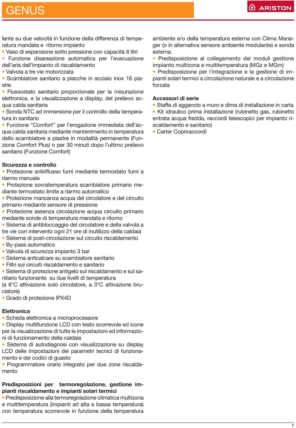 elettronica, e la visualizzazione a display, del prelievo acqua calda sanitaria Sonda NTC ad immersione per il controllo della temperatura in sanitario Funzione Comfort per l erogazione immediata